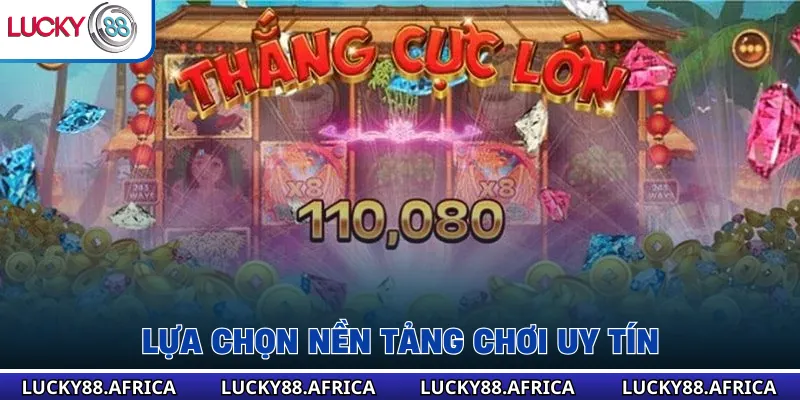 Lựa chọn nền tảng chơi uy tín 