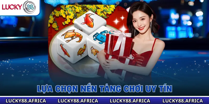 Lựa chọn nền tảng chơi uy tín